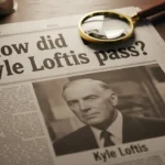 How Did Kyle Loftis Pass? Full Details, Facts, and What We Know So Far