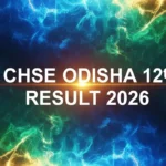 CHSE Odisha 12th Result 2026: Complete Guide to Check Score, Dates, and Important Details